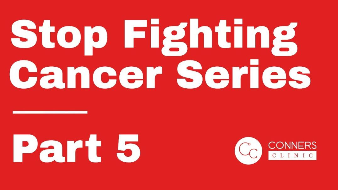 Stop Fighting Cancer Series - Part 5