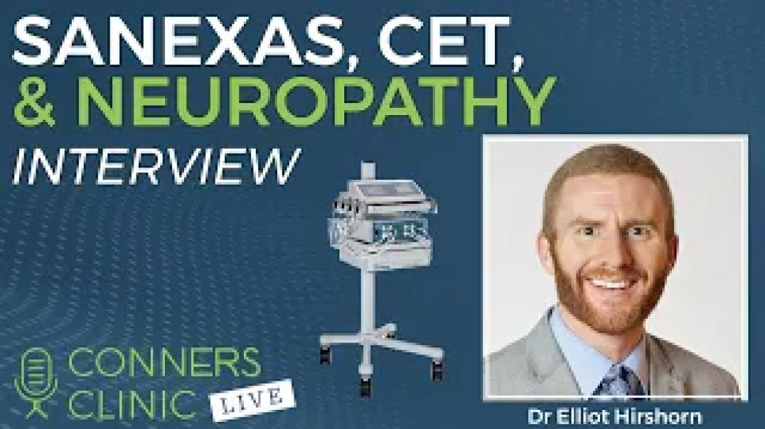 ⁣Sanexas, CET, and Neuropathy with Dr Elliot Hirshorn | Conners Clinic Live #18