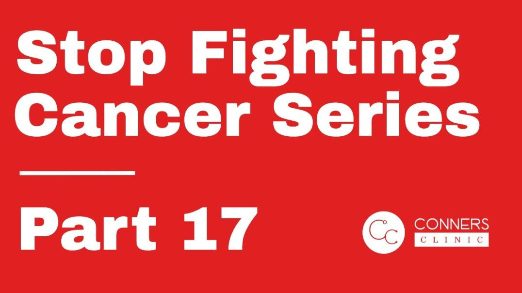 Stop Fighting Cancer Series - Part 17