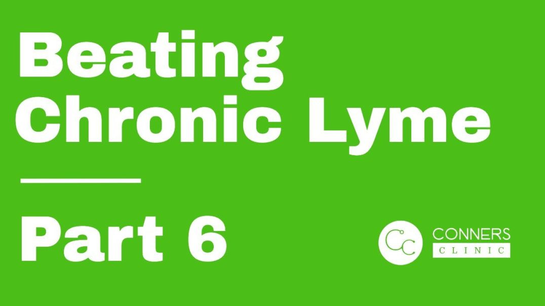 Beating Chronic Lyme Series - Part 6