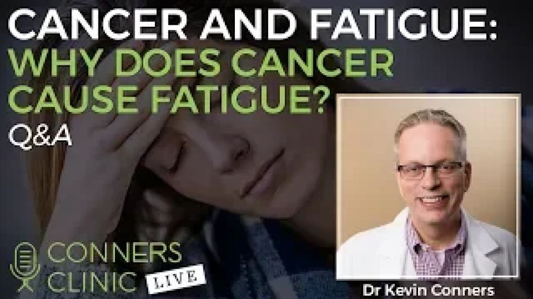 Cancer and Fatigue: Why Does Cancer Cause Fatigue? | Conners Clinic Live #6