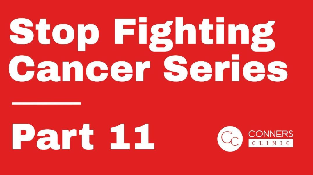 Stop Fighting Cancer Series - Part 11