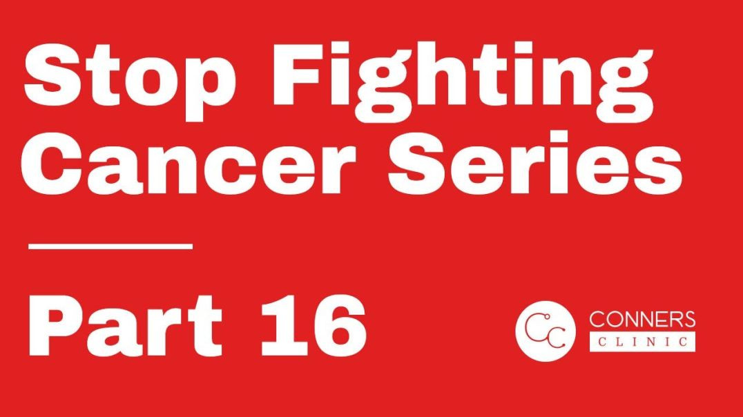 ⁣Stop Fighting Cancer Series - Part 16 | Dr. Kevin Conners, Conners Clinic