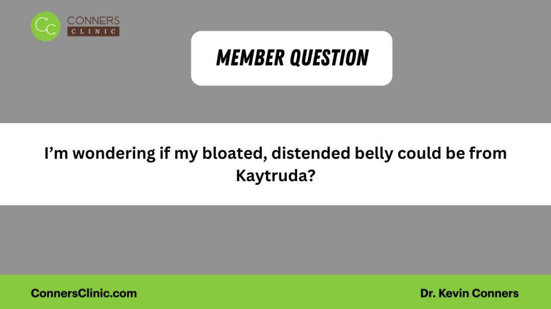 Distended belly could be from Keytruda?