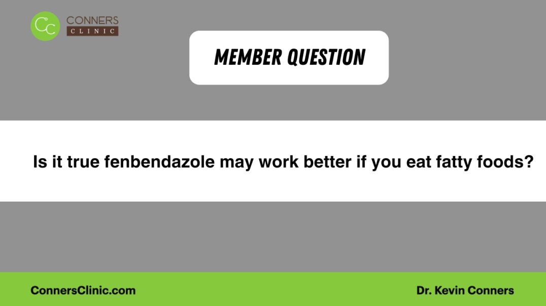 Is it true fenbendazole may work better if you eat fatty foods