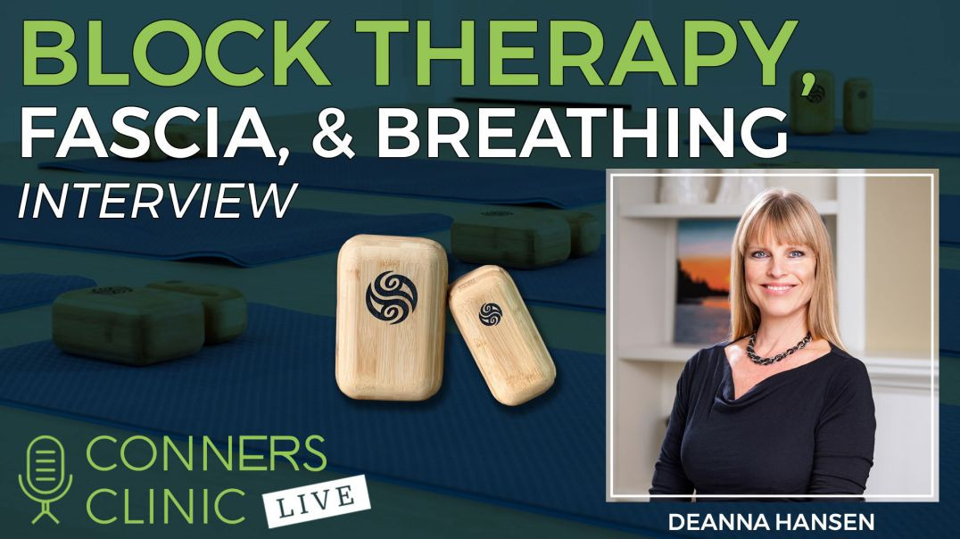 Block Therapy, Fascia, and Breathing with Deanna Hansen | Conners Clinic Live #39