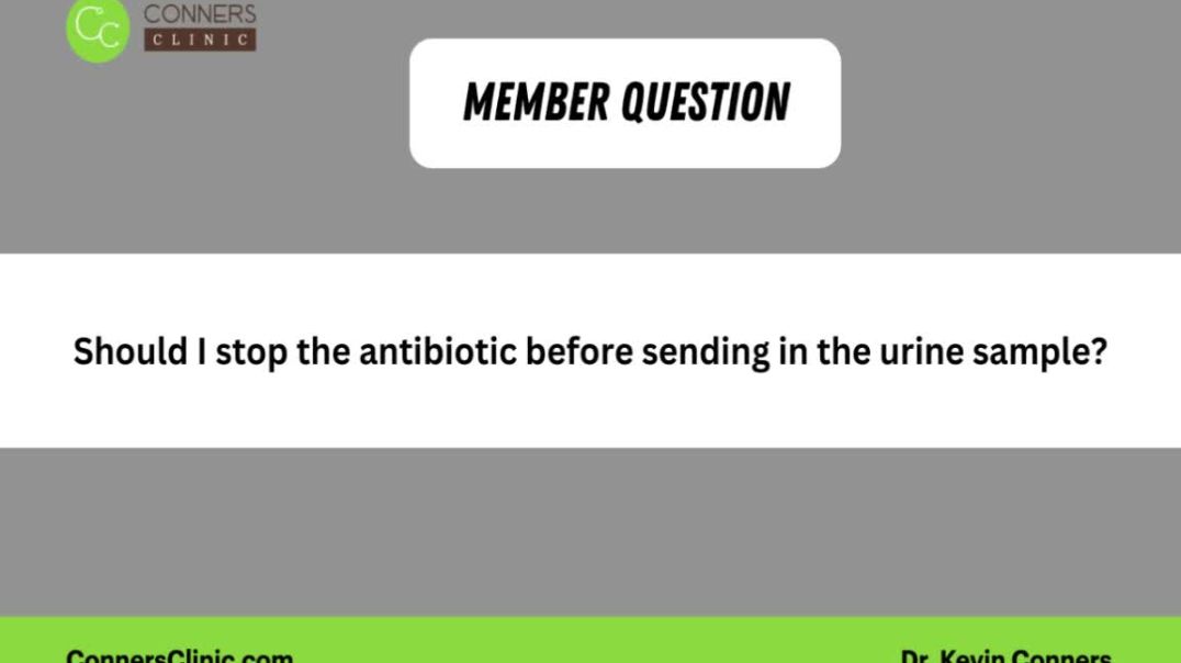 Should I stop the antibiotic before sending in the urine sample