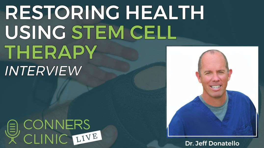 Restoring Health Using Stem Cell Therapy with Dr. Jeff Donatello | Conners Clinic Live #38