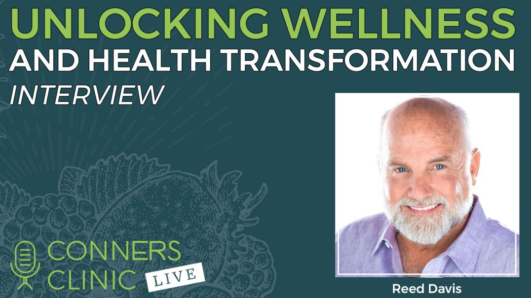 Unlocking Wellness and Health Transformation with Reed Davis | Conners Clinic Live #41