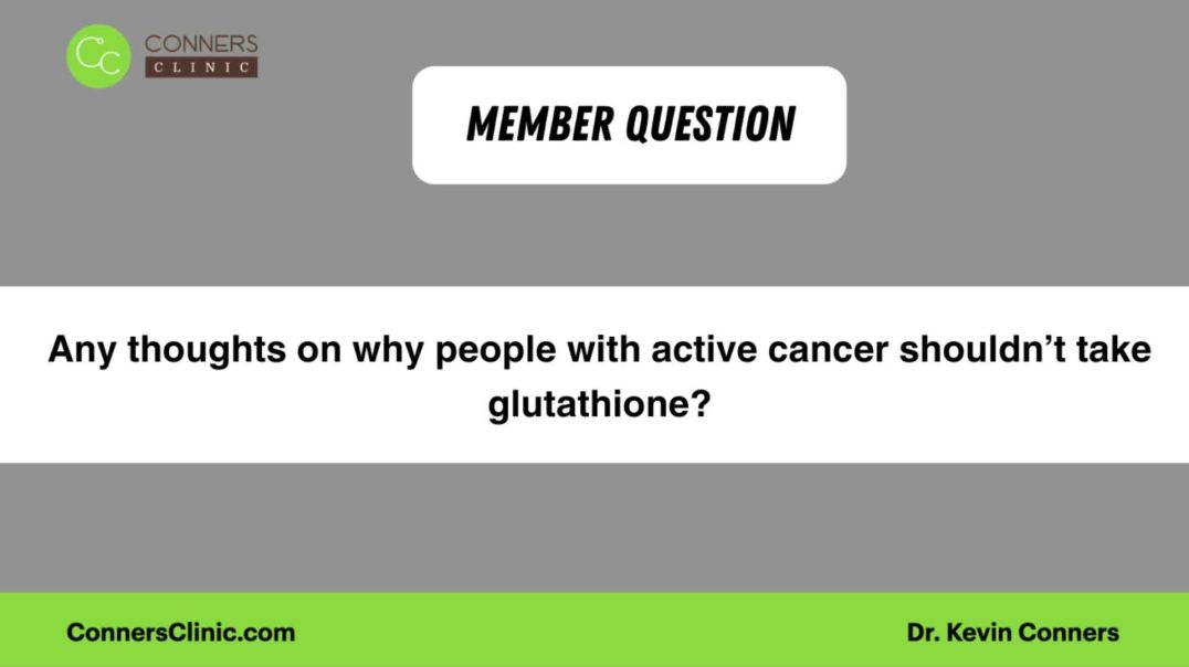 Any thoughts on why people with active cancer shouldn’t take glutathione