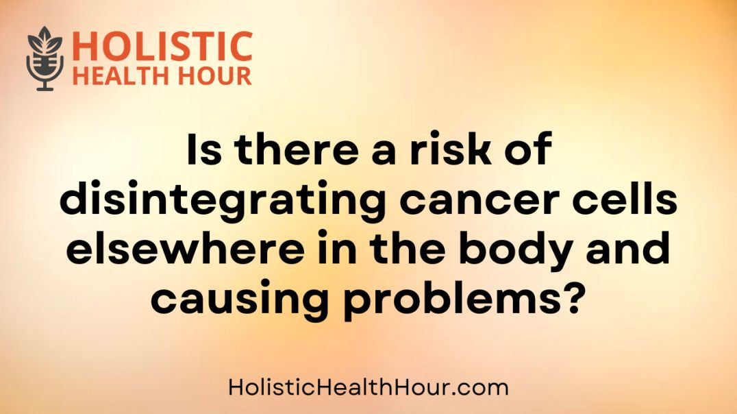 ⁣Is there a risk of disintegrating cancer cells?