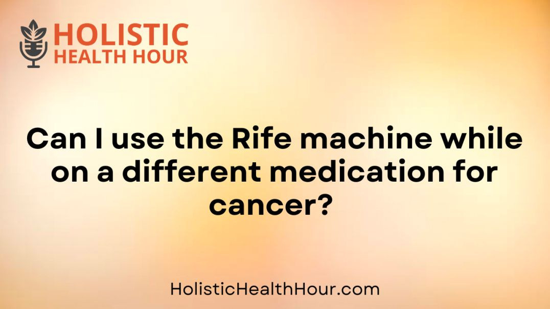 ⁣Can I use the Rife machine while on a different medication for cancer?