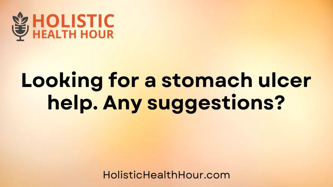 Looking for a stomach ulcer help. Any suggestions?