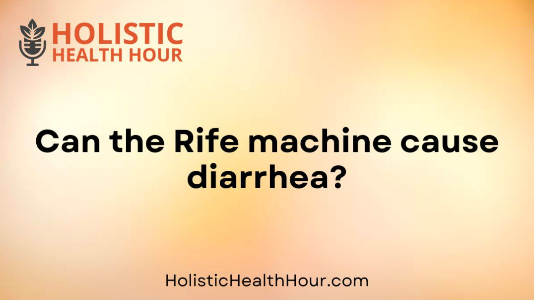 Can the Rife machine cause diarrhea