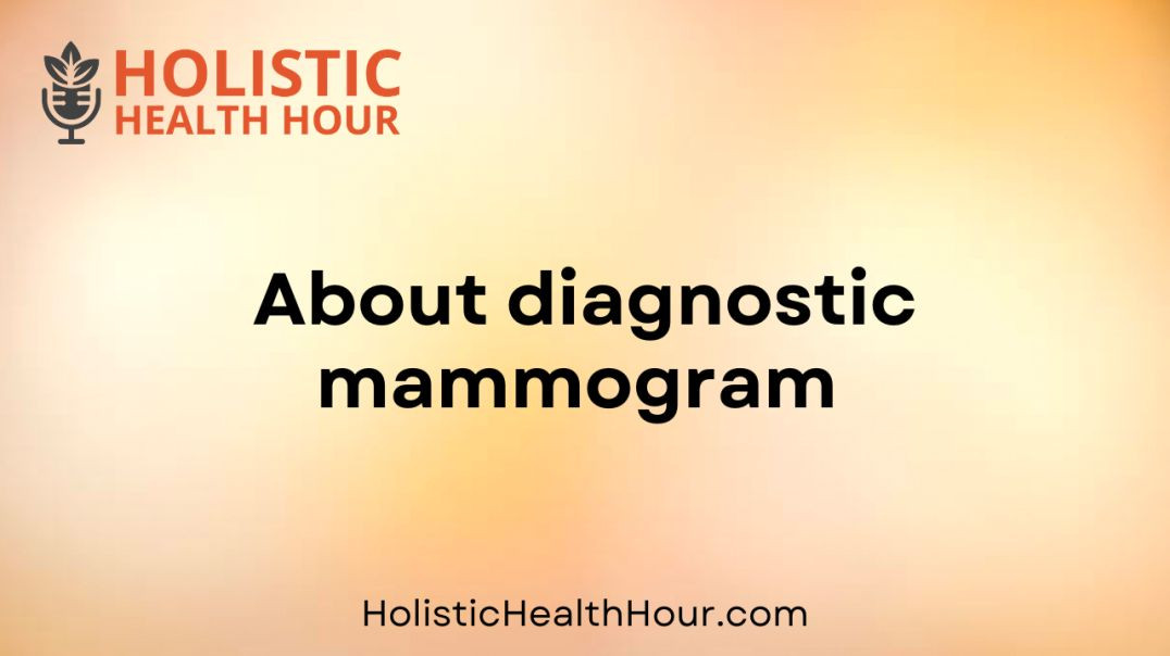 About diagnostic mammogram .