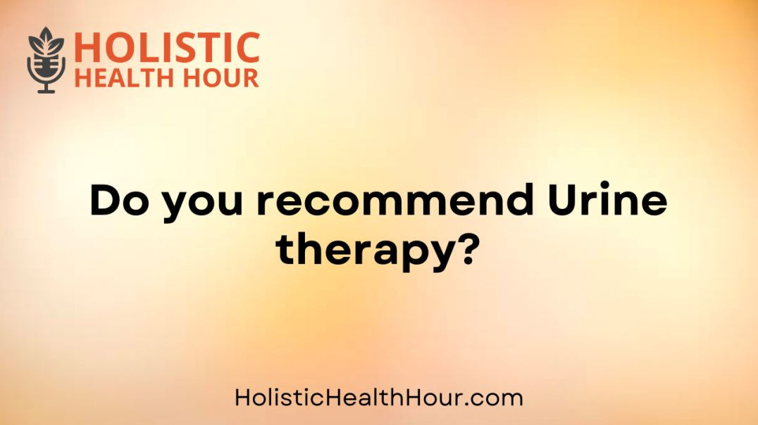 Do you recommend Urine therapy?