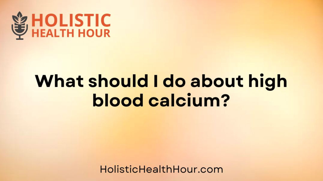 ⁣What should I do about high blood calcium?