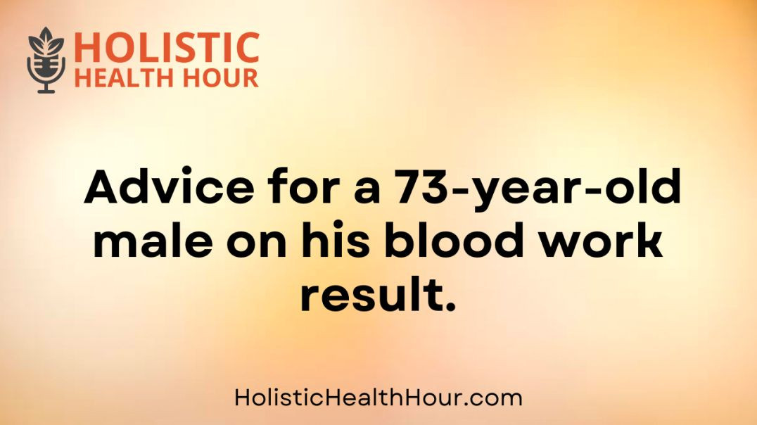 ⁣Advice for a 73-year-old male on his blood work result.