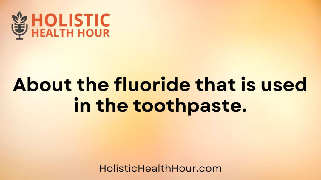 ⁣About the fluoride that is used in the toothpaste.