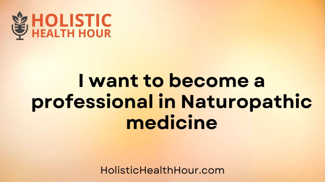 ⁣I want to become a professional in Naturopathic medicine.