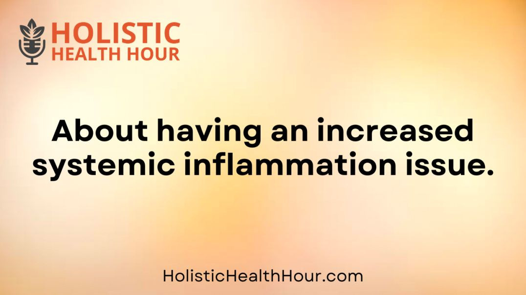 ⁣About having an increased systemic inflammation issue.