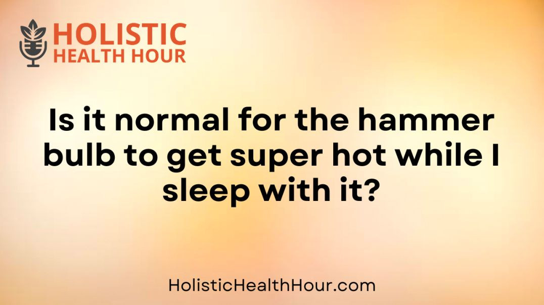 ⁣Is it normal for the hammer bulb to get super hot?