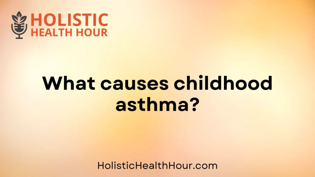 What causes childhood asthma?