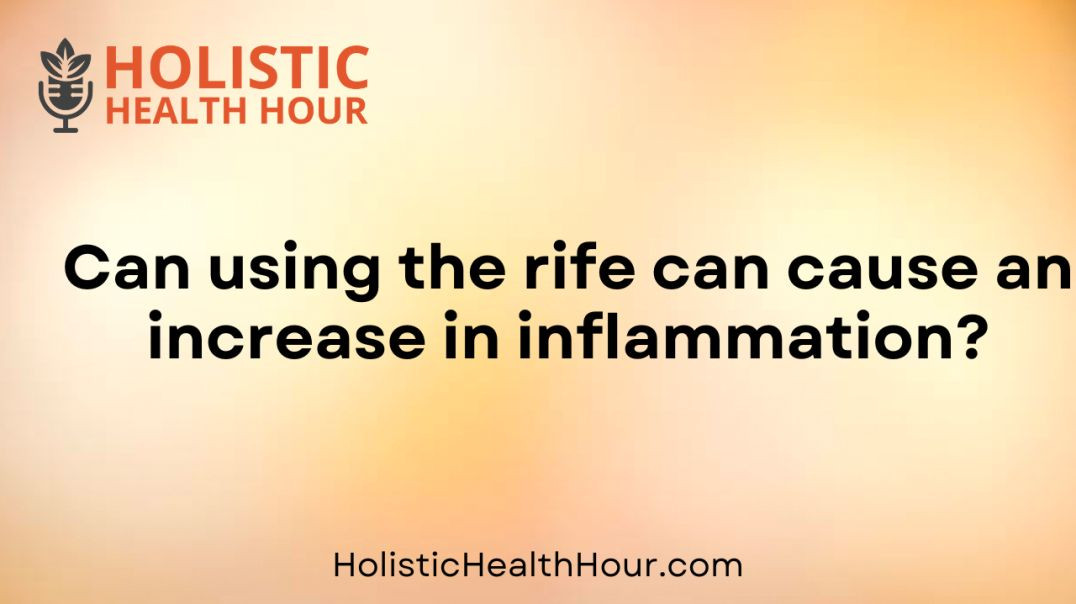 ⁣Can using the rife can cause an increase in inflammation