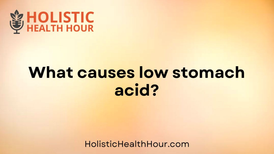 What causes low stomach acid?