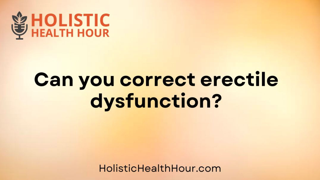 Can you correct erectile dysfunction