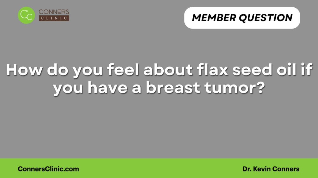 How do you feel about flax seed oil if you have a breast tumor?