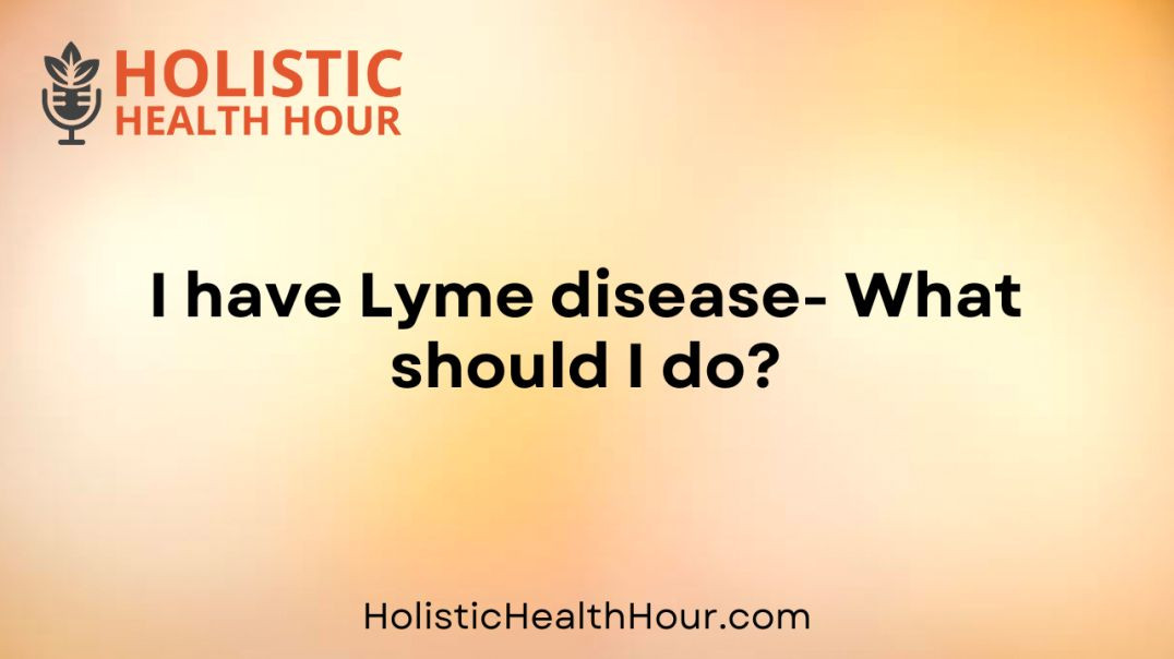 ⁣I have Lyme disease- What should I do?