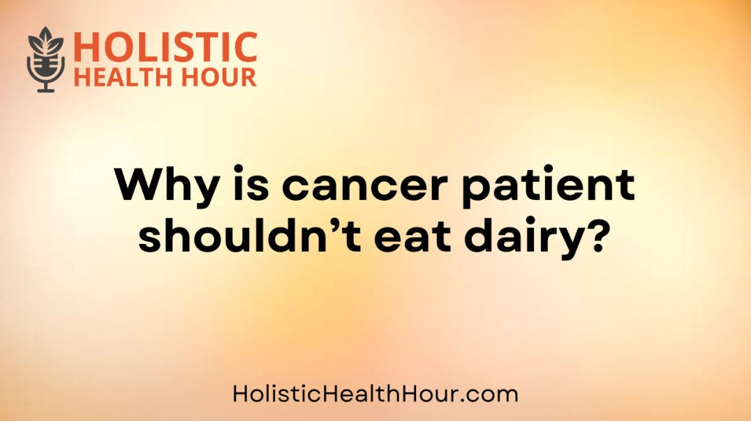 Why is cancer patient shouldn’t eat dairy?