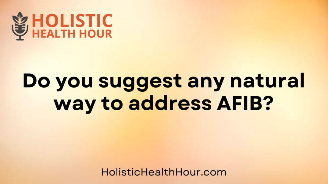 ⁣Do you suggest any natural way to address AFIB?