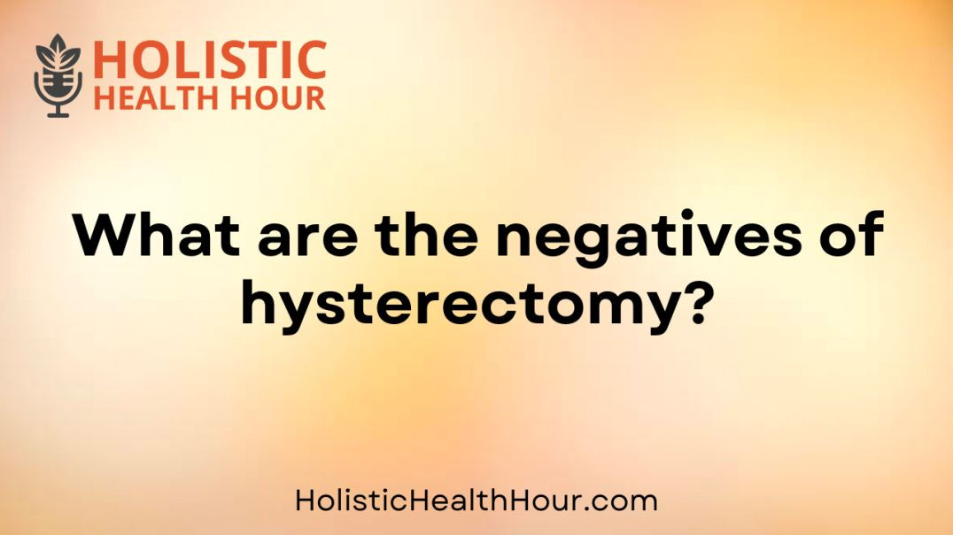 ⁣What are the negatives of hysterectomy?