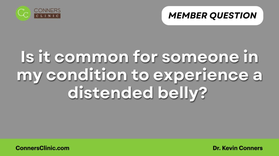 ⁣Is it common for someone in my condition to experience a distended belly?