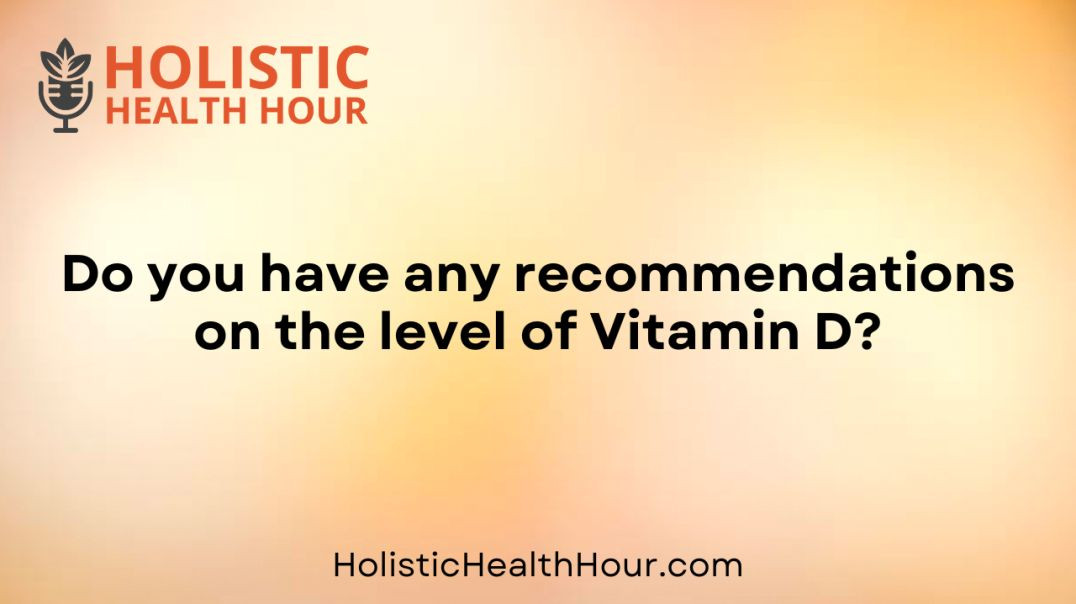 ⁣Do you have any recommendations on the level of Vitamin D?