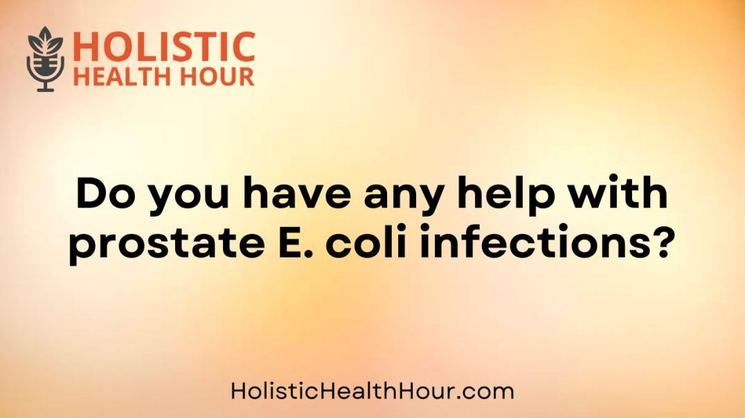 ⁣Do you have any help with prostate E. coli infections?