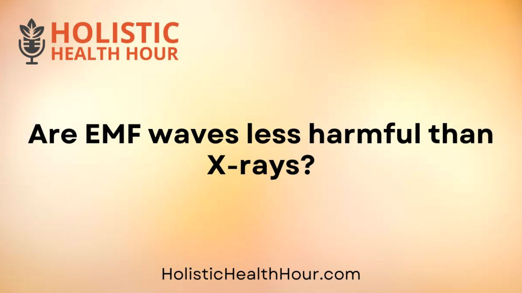 Are EMF waves less harmful than X-rays?