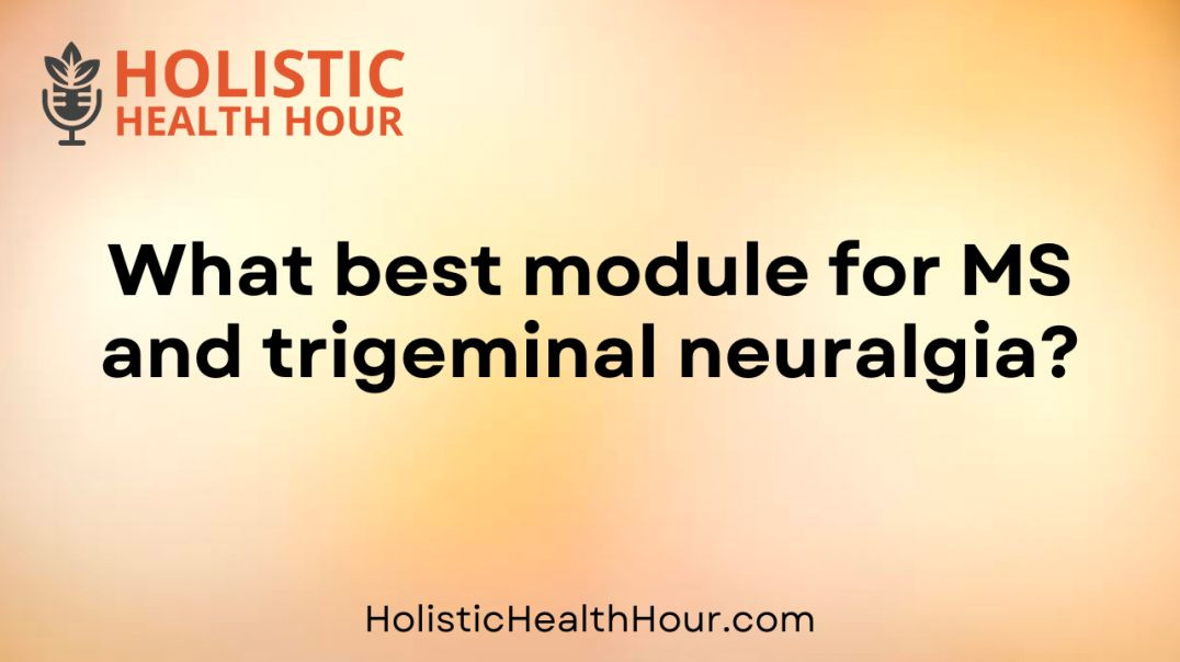 ⁣What best module for MS and trigeminal neuralgia?