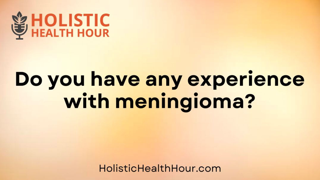 ⁣Do you have any experience with meningioma?