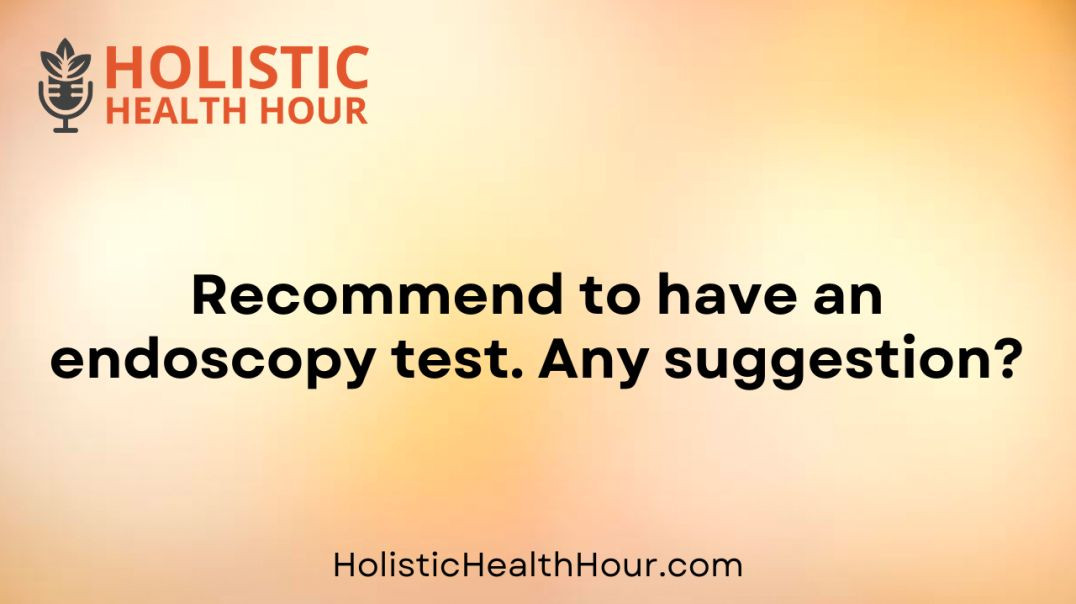 ⁣Recommend to have an endoscopy test. Any suggestion?