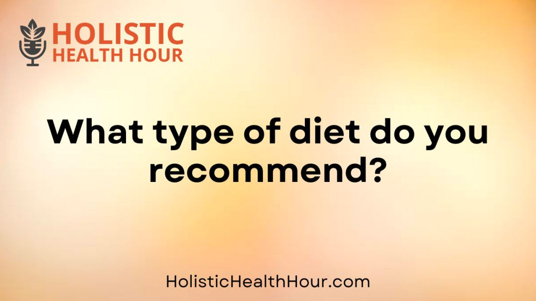 What type of diet do you recommend?