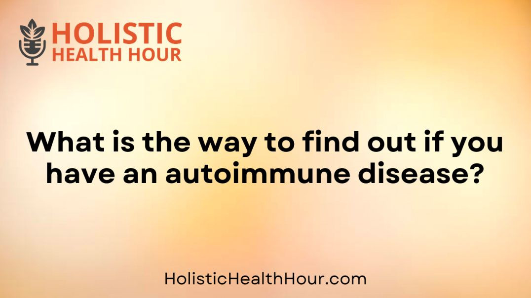 What is the way to find out if you have an autoimmune disease?