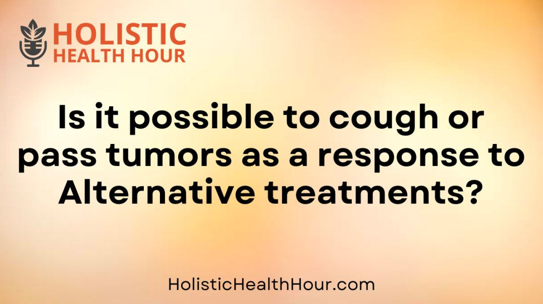 ⁣Is it possible to cough or pass tumors as a response to Alternative treatments?