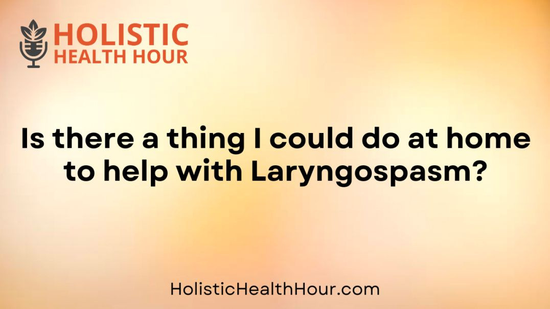 Is there a thing I could do at home to help with Laryngospasm?