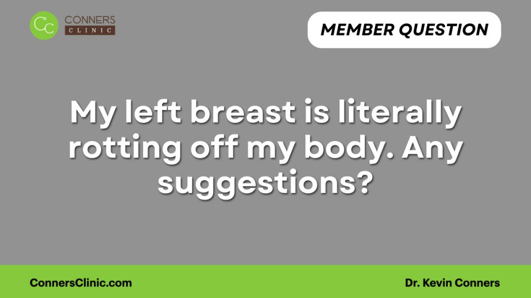 My left breast is literally rotting off my body. Any suggestions?