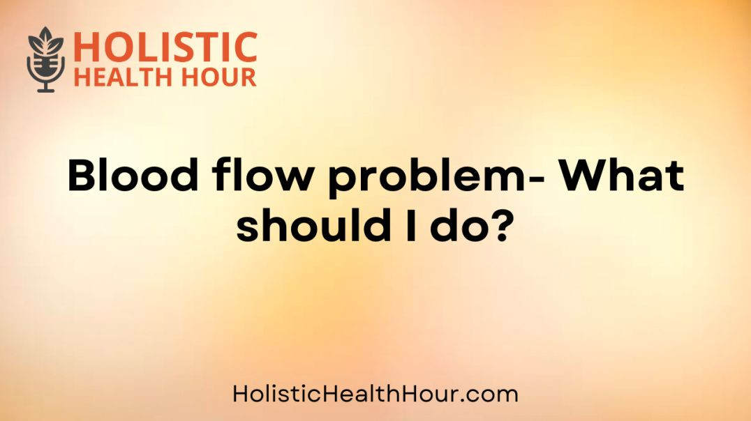 ⁣Blood flow problem- What should I do?