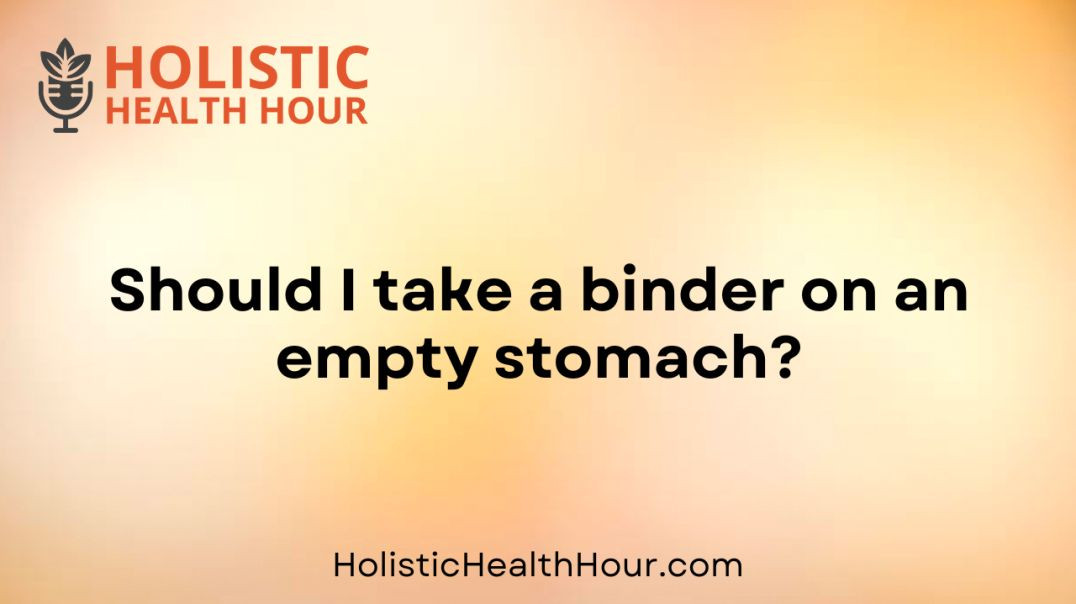 Should I take a binder on an empty stomach?