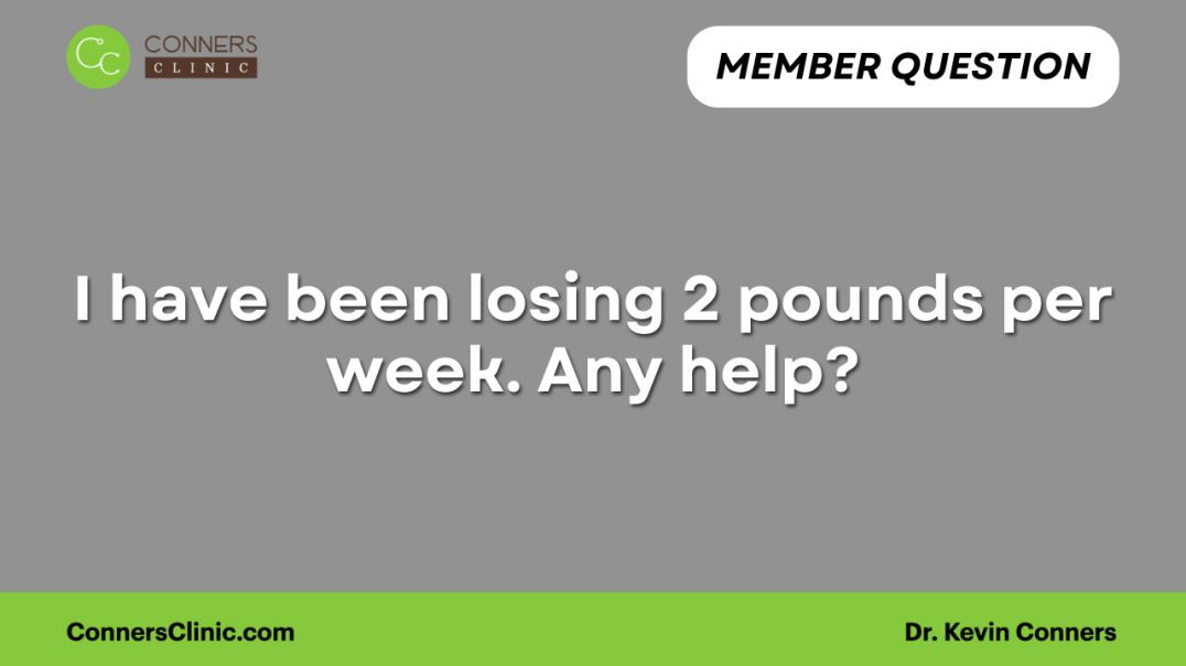 I have been losing 2 pounds per week. Any help?